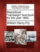 bokomslag Republican "Campaign" Text-Book for the Year 1860.