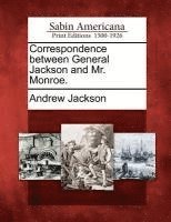 Andrew Jackson - Correspondence Between General Jackson and Mr. Monroe., Häftad