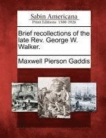 Maxwell Pierson Gaddis - Brief recollections of the late Rev. George W. Walker., Häftad