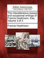 bokomslag The Miscellaneous Essays and Occasional Writings of Francis Hopkinson, Esq. Volume 3 of 3