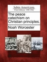 bokomslag The Peace Catechism on Christian Principles.