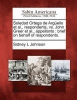 bokomslag Soledad Ortega de Argüello Et Al., Respondents, vs. John Greer Et Al., Appellants