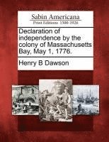 Henry B Dawson - Declaration of Independence by the Colony of Massachusetts Bay, May 1, 1776., Häftad