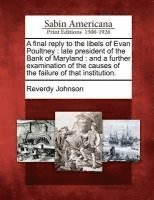 bokomslag A   Final Reply to the Libels of Evan Poultney: Late President of the Bank of Maryland: And a Further Examination of the Causes of the Failure of That