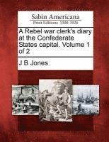 bokomslag A Rebel War Clerk's Diary at the Confederate States Capital. Volume 1 of 2