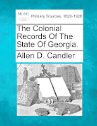 Allen D Candler, Allen D. Candler - Colonial Records of the State of Georgia., Häftad