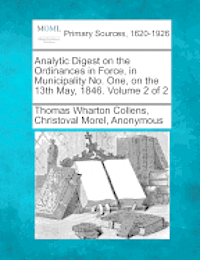 bokomslag Analytic Digest on the Ordinances in Force, in Municipality No. One, on the 13th May, 1846. Volume 2 of 2
