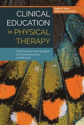 bokomslag Clinical Education In Physical Therapy: The Evolution From Student To Clinical Instructor And Beyond