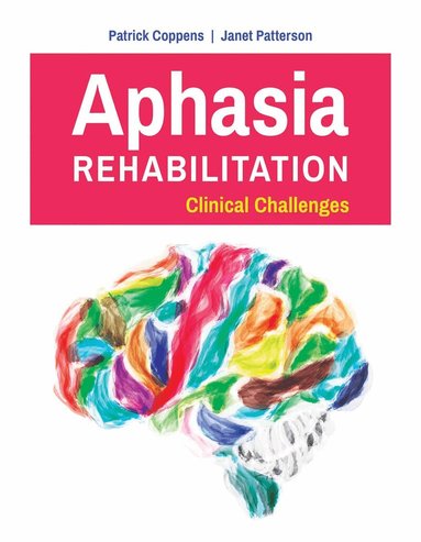 Patrick Coppens, Janet Patterson - Aphasia Rehabilitation: Clinical Challenges, Häftad
