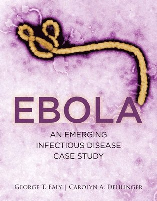 bokomslag Ebola: An Emerging Infectious Disease Case Study: An Emerging Infectious Disease Case Study