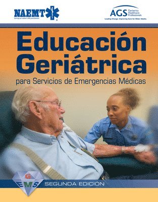 GEMS Spanish: Educación Geriátrica Para Servicios De Emergencias Médicas Segundan Edición
