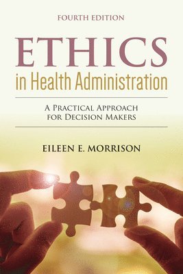 bokomslag Ethics in Health Administration: A Practical Approach for Decision Makers