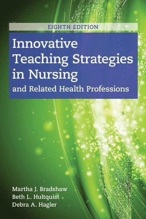 Martha J. Bradshaw, Beth L. Hultquist, Debra Hagler - Innovative Teaching Strategies in Nursing and Related Health Professions, Häftad