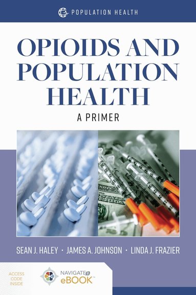 Sean J. Haley, James A. Johnson, Linda J. Frazier - Opioids and Population Health: a Primer, Häftad