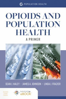 Sean J. Haley, James A. Johnson, Linda J. Frazier, James a. Johnson, Sean J Haley, James A Johnson, Linda J Frazier - Opioids and Population Health: a Primer, Häftad