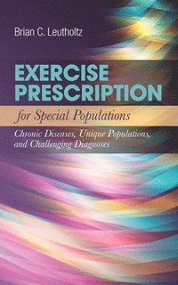 bokomslag Exercise Prescription for Special Populations: Chronic Disease, Unique Populations, and Challenging Diagnosis