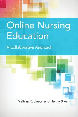 Melissa Robinson, Henny Breen - Online Nursing Education: a Collaborative Approach, Häftad