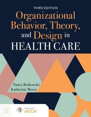 Organizational Behavior, Theory, and Design in Health Care 1