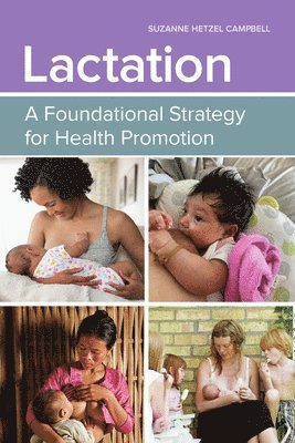 Suzanne Hetzel Campbell - Lactation: a Foundational Strategy for Health Promotion, Häftad