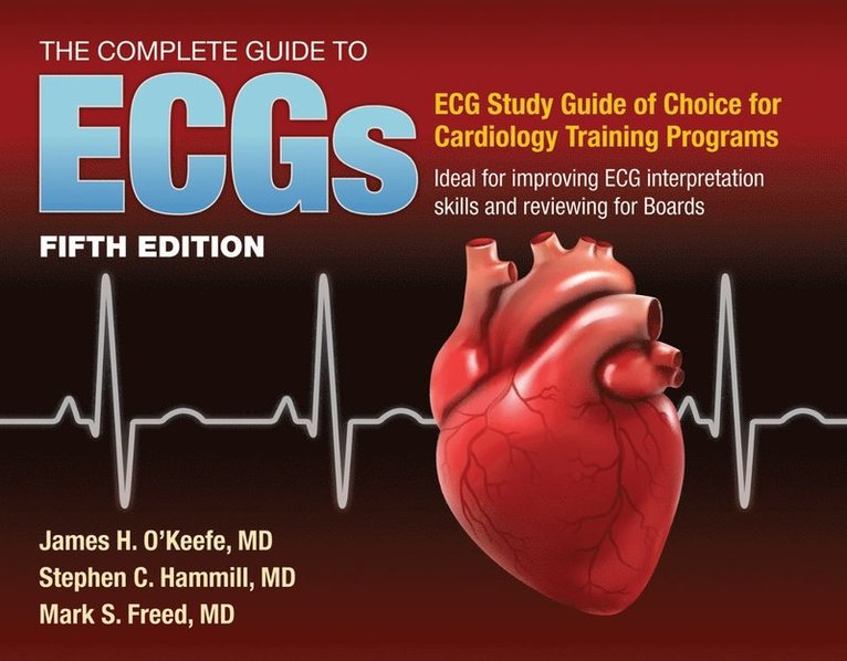 James H. O'Keefe Jr., Stephen C. Hammill, Mark S. Freed, James H. O'Keefe Jr, James H O'Keefe Jr, Stephen C Hammill, Mark S Freed - Complete Guide to ECGs: a Comprehensive Study Guide to Improve ECG Interpretation Skills, Häftad