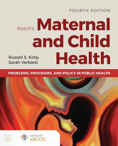 Russell S. Kirby, Sarah Verbiest - Kotch's Maternal and Child Health: Problems, Programs, and Policy in Public Health, Häftad