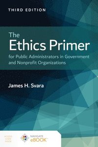 bokomslag The Ethics Primer for Public Administrators in Government and Nonprofit Organizations