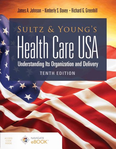 James A. Johnson, Kimberly S. Davey, Richard G. Greenhill - Sultz and Young's Health Care USA: Understanding Its Organization and Delivery, Häftad