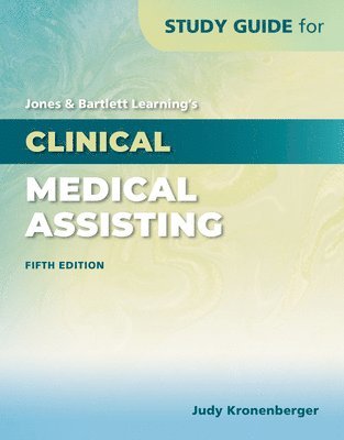 Study Guide for Jones & Bartlett Learning's Clinical Medical Assisting 1