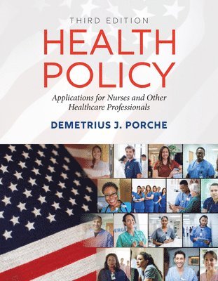 Health Policy: Applications for Nurses and Other Healthcare Professionals 1