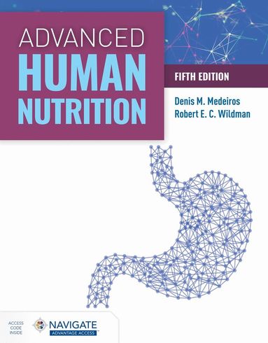 Denis M Medeiros, Robert E.C. Wildman - Advanced Human Nutrition with Navigate Advantage Access, Häftad