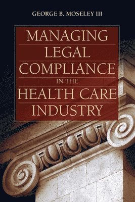 bokomslag Managing Legal Compliance in the Health Care Industry