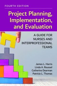 bokomslag Project Planning, Implementation, and Evaluation: A Guide for Nurses and Interprofessional Teams