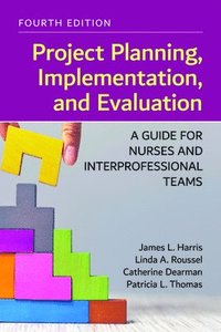 bokomslag Project Planning, Implementation, and Evaluation: a Guide for Nurses and Interprofessional Teams