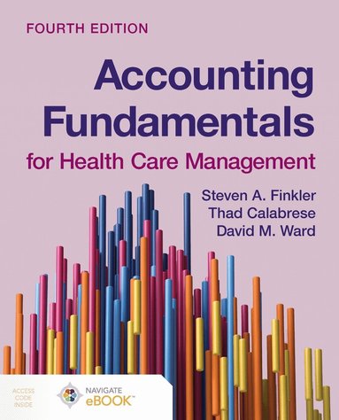 Steven A. Finkler, David M. Ward, Thad Calabrese - Accounting Fundamentals for Health Care Management, Häftad