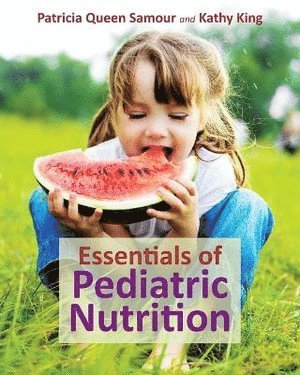 Patricia Queen Samour, Kathy King, Patricia Samour - Essentials of Pediatric Nutrition, Häftad