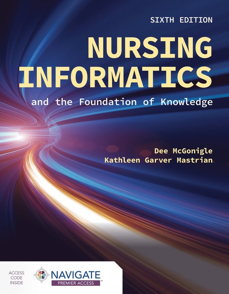 Dee McGonigle, Kathleen Mastrian - Nursing Informatics and the Foundation of Knowledge, Häftad