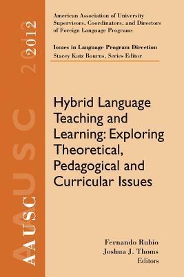 Hybrid Language Teaching and Learning: Exploring Theoretical, Pedagogical and Curricular Issues