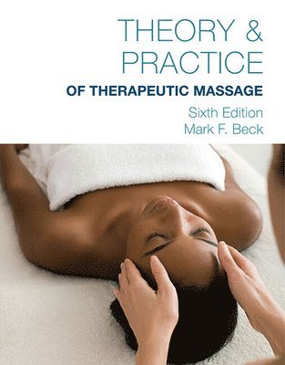 Mark Beck - Theory & Practice of Therapeutic Massage, 6th Edition (Softcover), Häftad