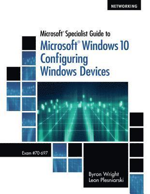 Microsoft Specialist Guide to Microsoft Windows 10 (Exam 70-697, Configuring Windows Devices) 1