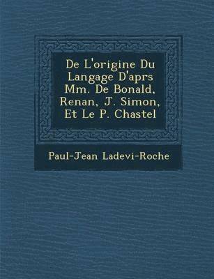 bokomslag De L'origine Du Langage D'apr&#65533;s Mm. De Bonald, Renan, J. Simon, Et Le P. Chastel