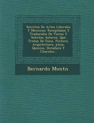 Bernardo Mont&#65533;n, Mont& - Secretos De Artes Liberales Y Mec�nicas, Häftad