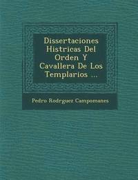 bokomslag Dissertaciones Hist&#65533;ricas Del Orden Y Cavaller&#65533;a De Los Templarios ...