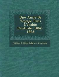 bokomslag Une Ann E de Voyage Dans L'Arabie Centrale: 1862-1863