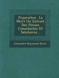 bokomslag PR Paraiton La Mort Ou Extrait Des Pens Es Consolantes Et Salutaires...