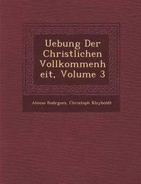 bokomslag Uebung Der Christlichen Vollkommenheit, Volume 3