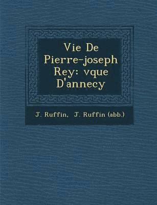 J Ruffin, J. Ruffin, J Ruffin (Abb&65533. - Vie De Pierre-joseph Rey, Häftad
