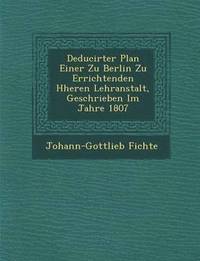 bokomslag Deducirter Plan Einer Zu Berlin Zu Errichtenden H Heren Lehranstalt, Geschrieben Im Jahre 1807