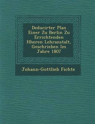 Deducirter Plan Einer Zu Berlin Zu Errichtenden H Heren Lehranstalt, Geschrieben Im Jahre 1807 1