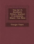 bokomslag Vite de' Pi Eccellenti Pittori, Scultori E Architetti. Illustr. Con Note