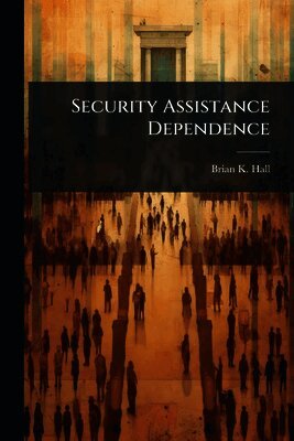 Brian K Hall - Security Assistance Dependence, Häftad
